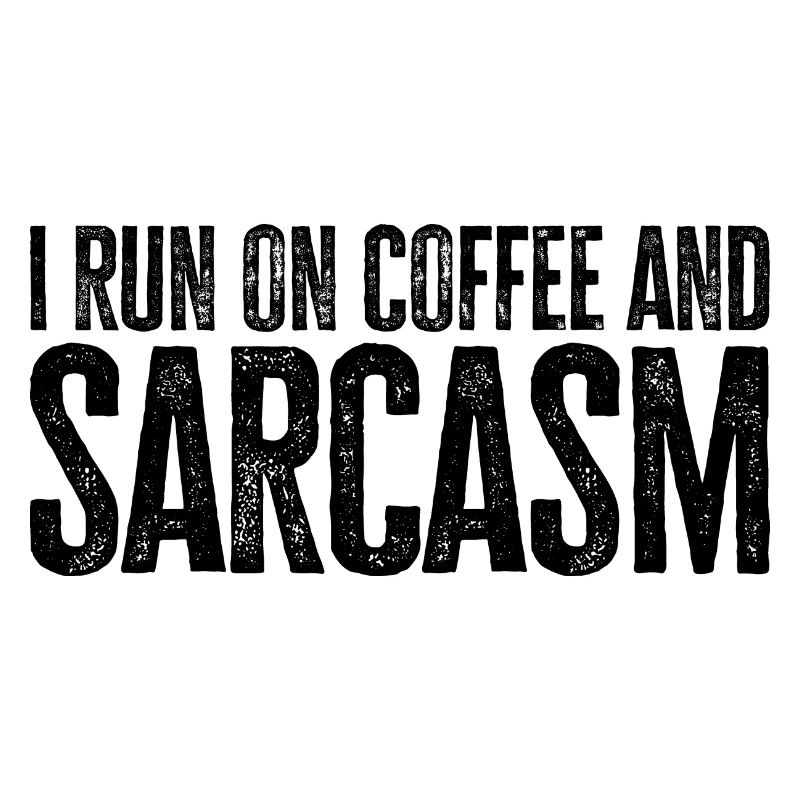 Coffee Gift: I Run On Coffee And Sarcasm