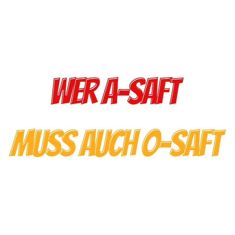 Wer A Saft muss auch O Saft