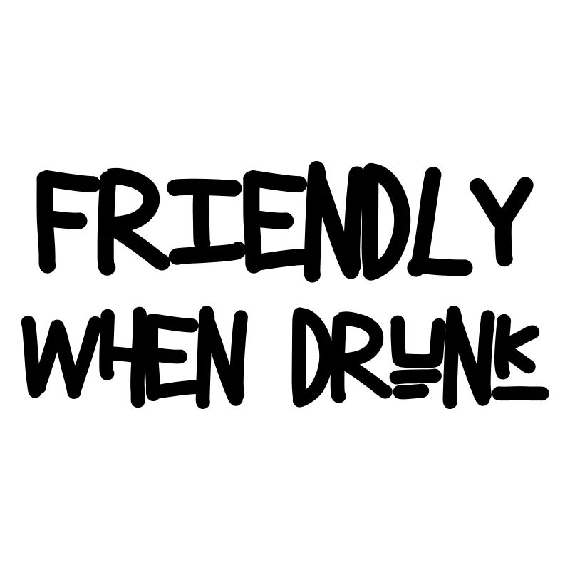 Friendly When Drunk - Alcohol