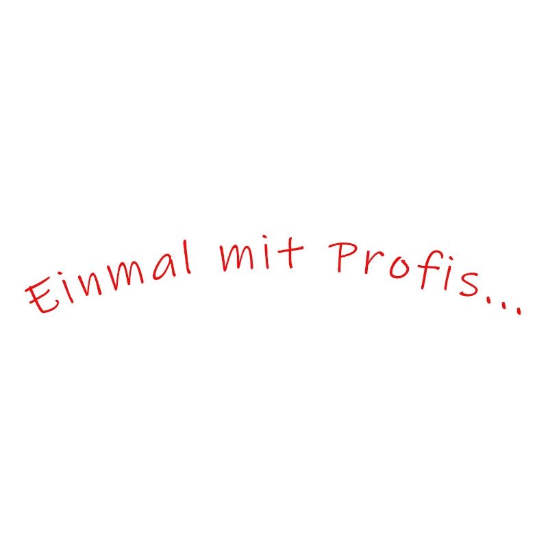 einmal mit Profis.....