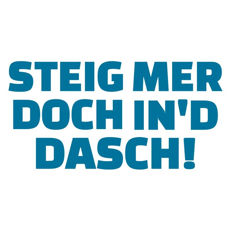 Steig mer doch in'd dasch