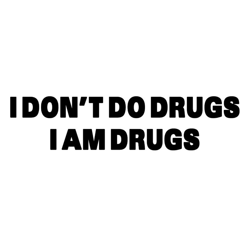 JE NE FAIS PAS DE DROGUES, JE SUIS DES DROGUES