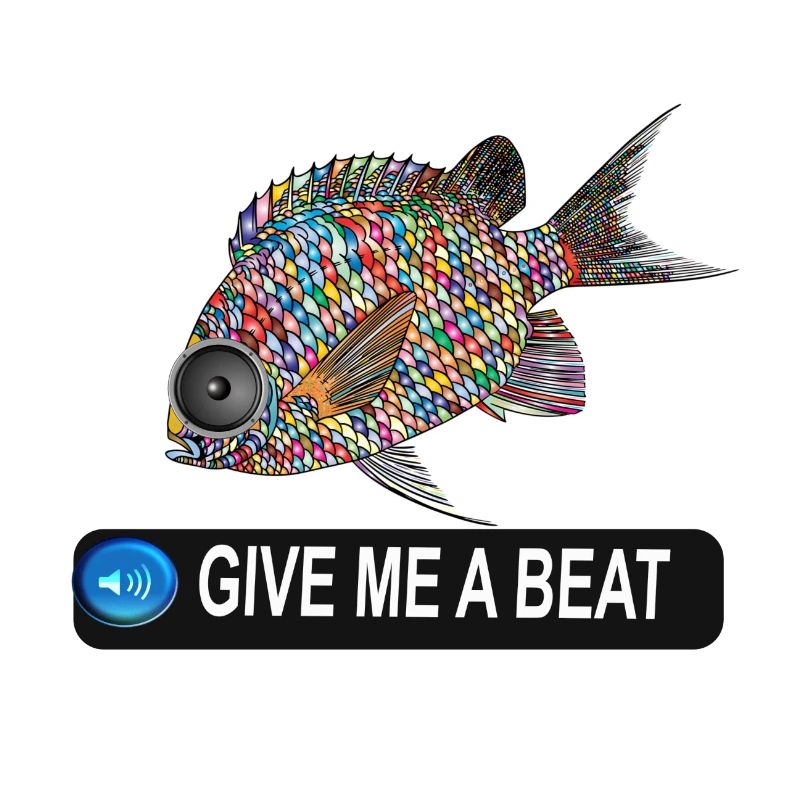 GIVE ME A BEAT FISH!