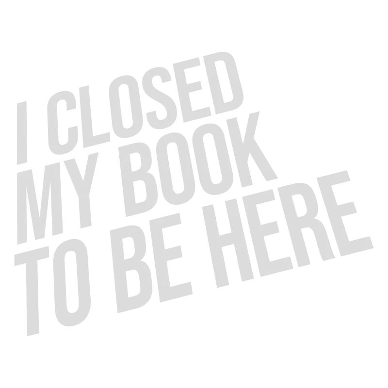 I closed my book