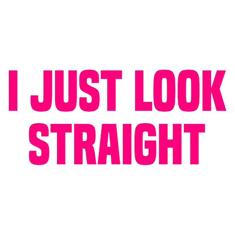 I Just Look Straight