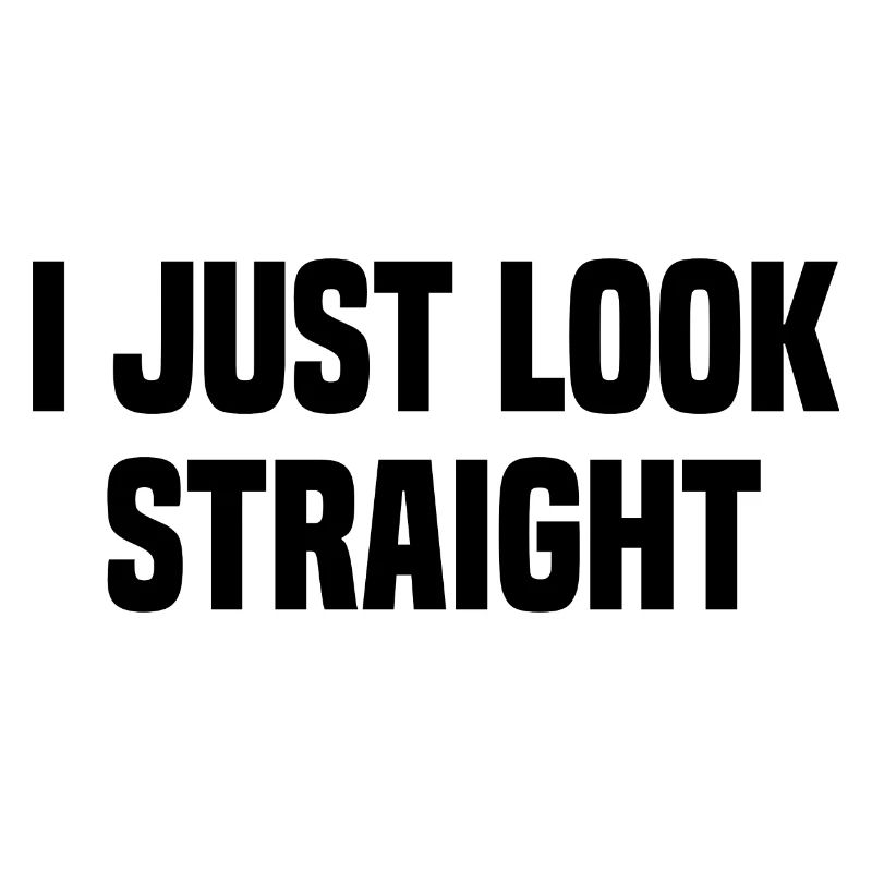 I Just Look Straight