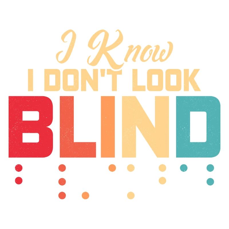 I Know I Don't Look Blind Braille Dots Impaired B
