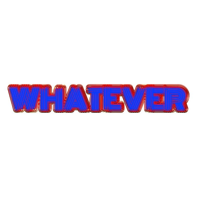 Whatever