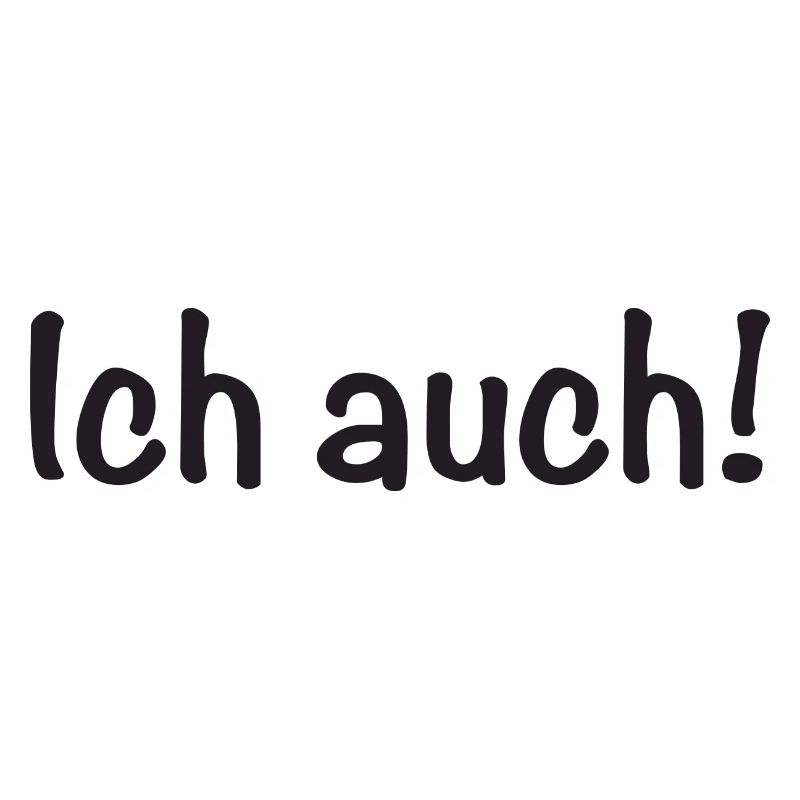 Ich auch!