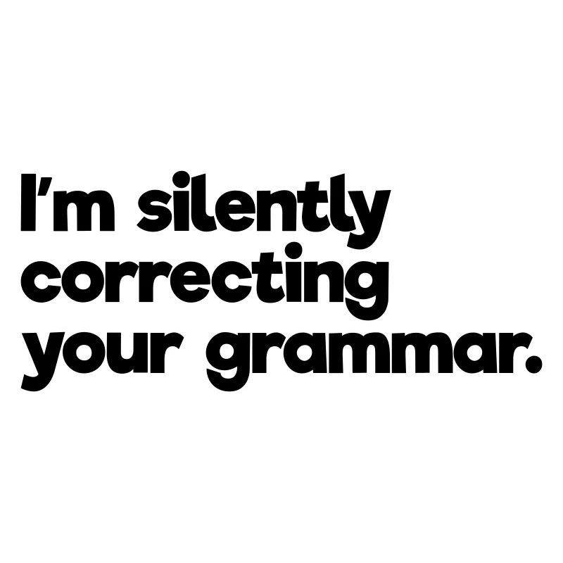 I'm Silently Correcting Your Grammar