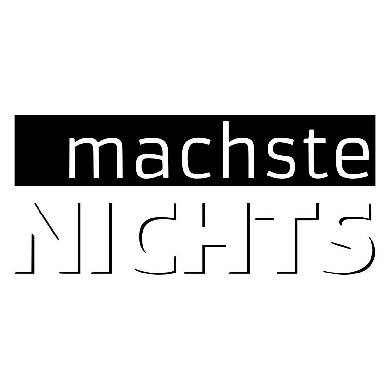 machste NICHTS