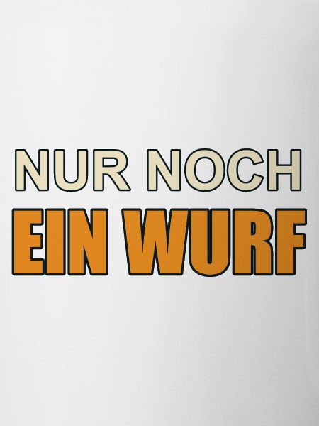 Nur noch ein Wurf