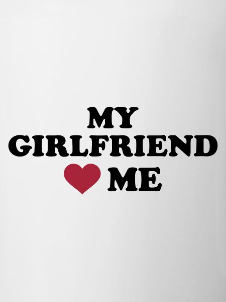 My girlfriend loves me