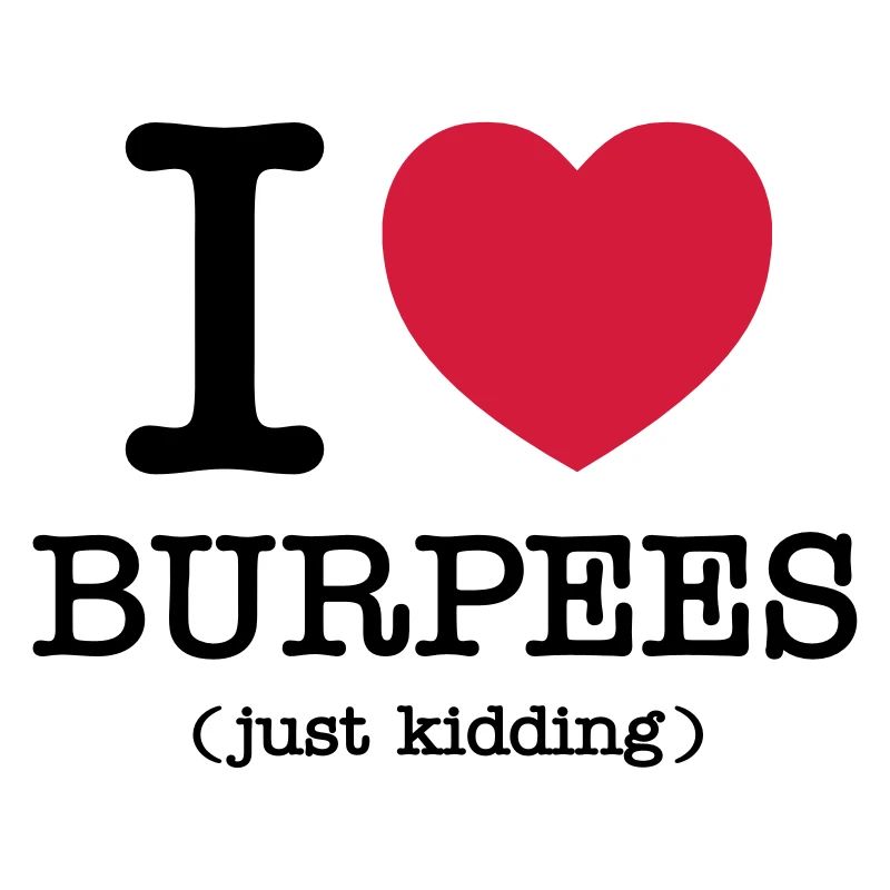 I (Heart) Burpees (Just Kidding)