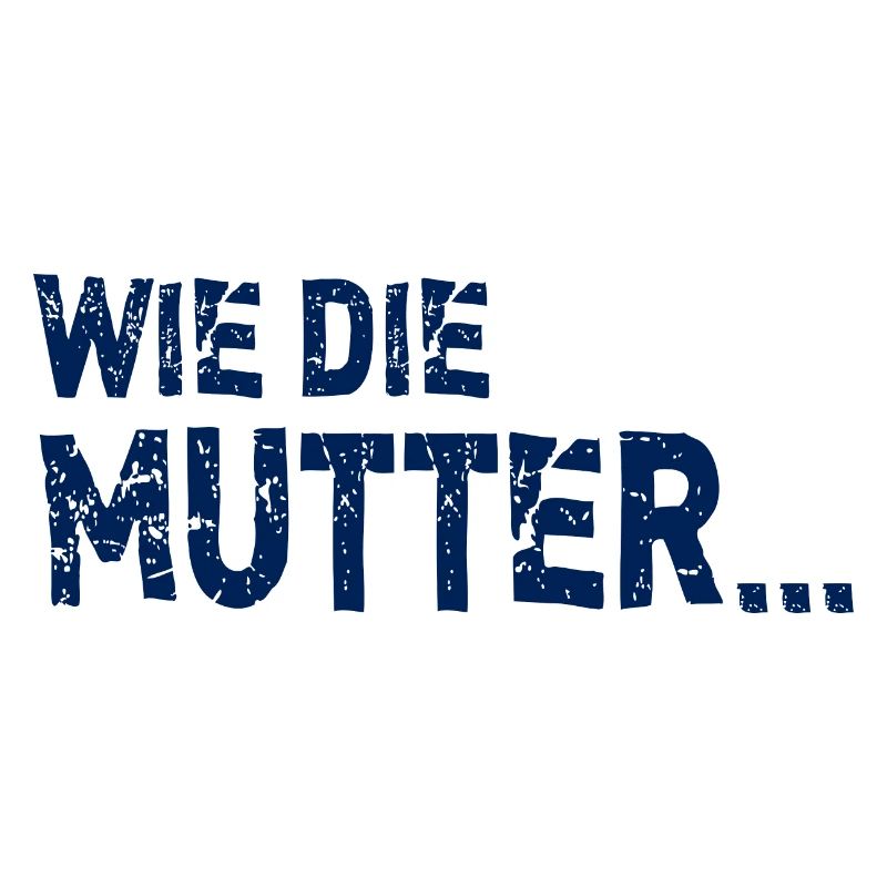 Wie die Mutter so die Tochter beste Mama Sprüche