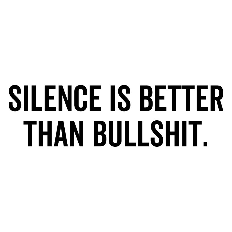 Silence Is Better Than Bullshit