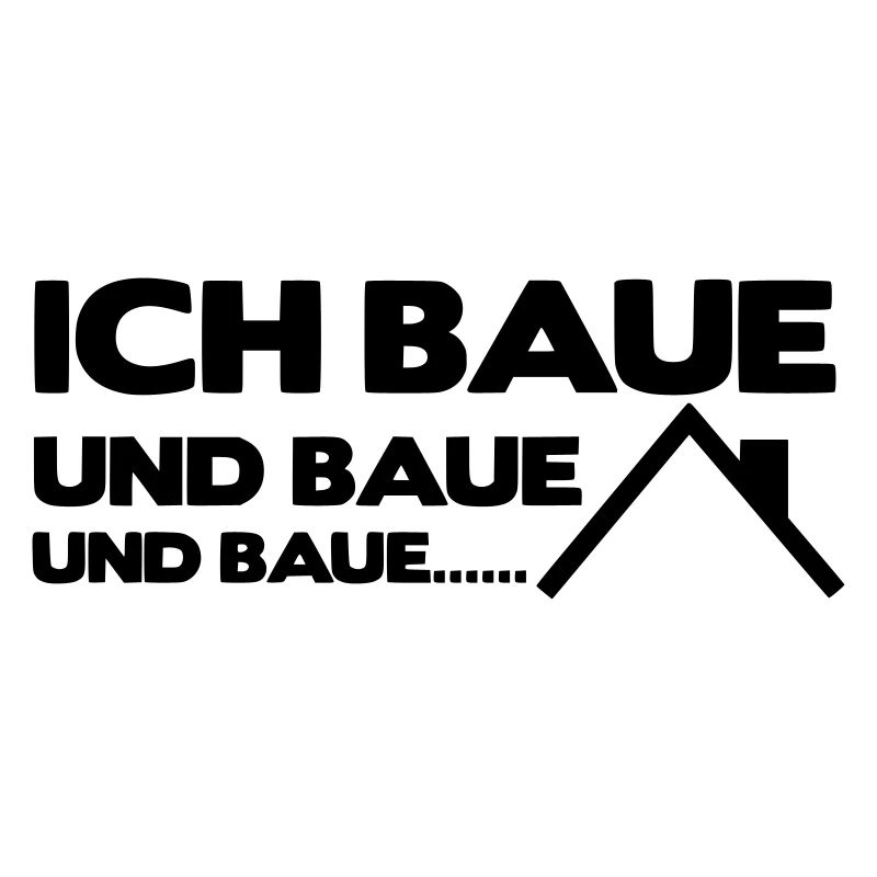 Ich baue und baue und baue