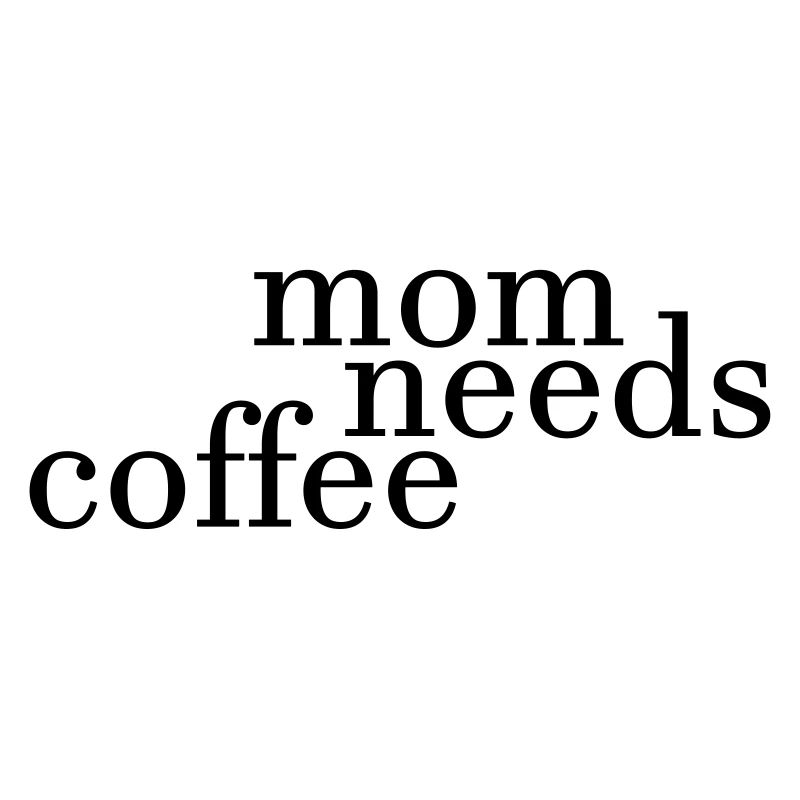 mom needs coffee
