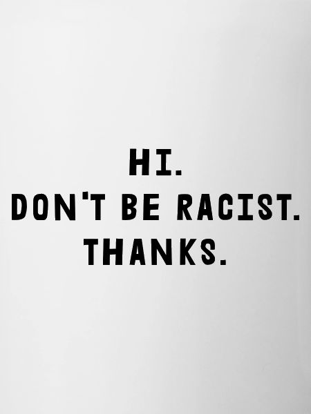 Don't Be Racist Thanks