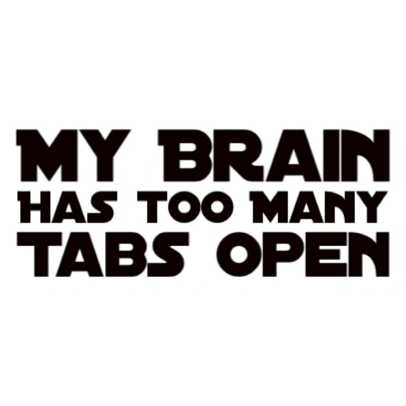My Brain Has Too Many Tabs Open
