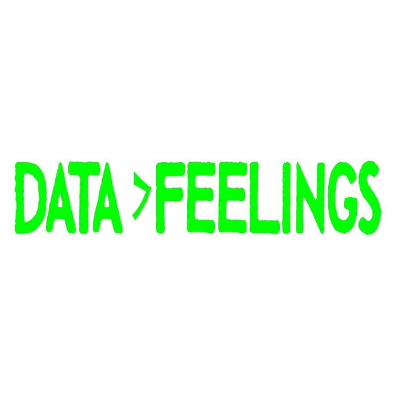 Data Is Greater Than Feelings 4