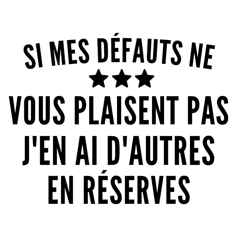 si mes défauts ne vous plaisent pas
