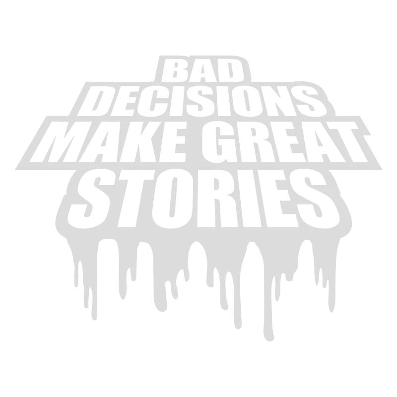 bad decisions great stories