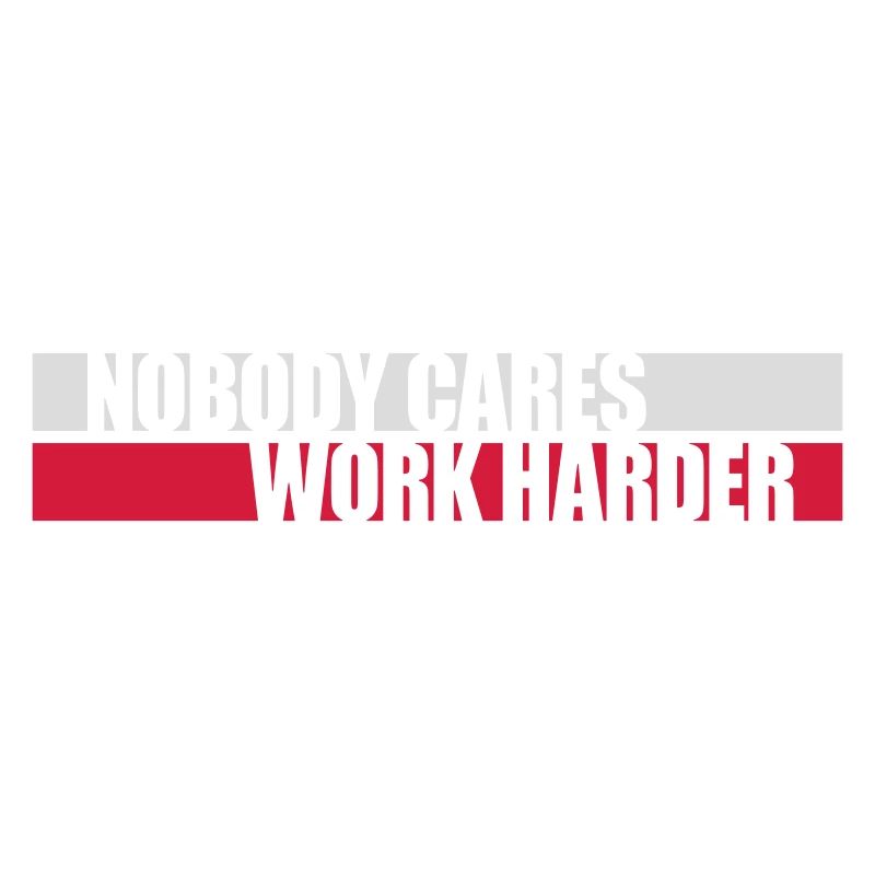 nobody cares work harder