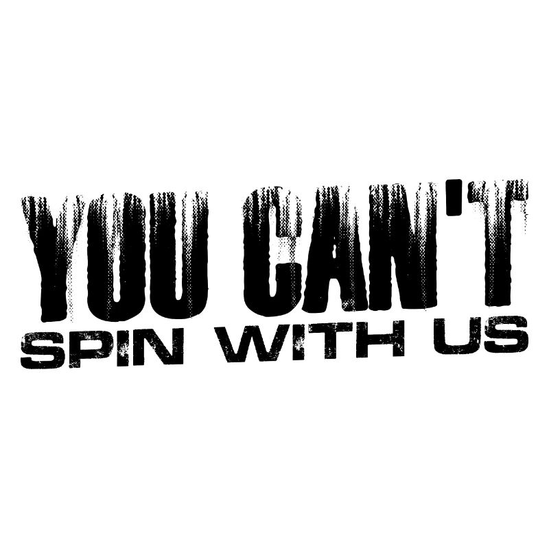 You Can't Spin With Us 4