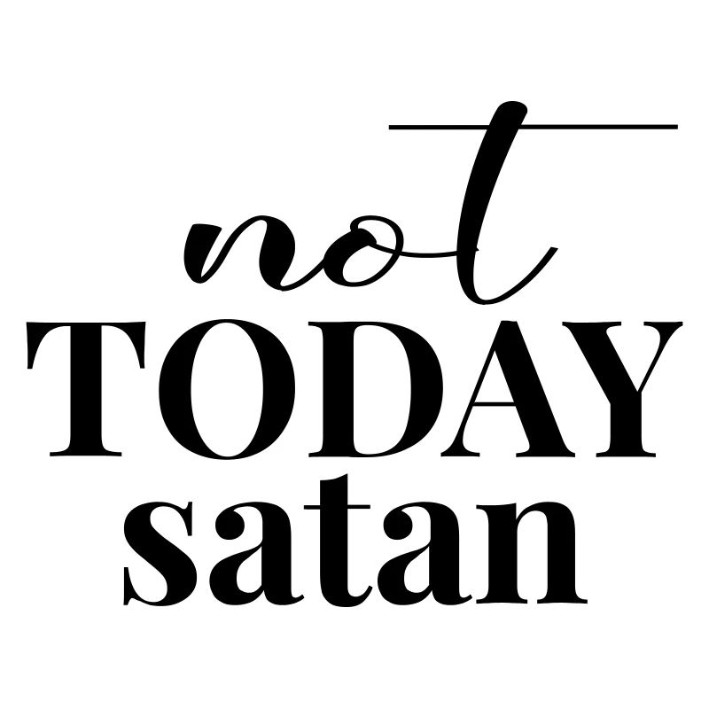 Not today Satan!