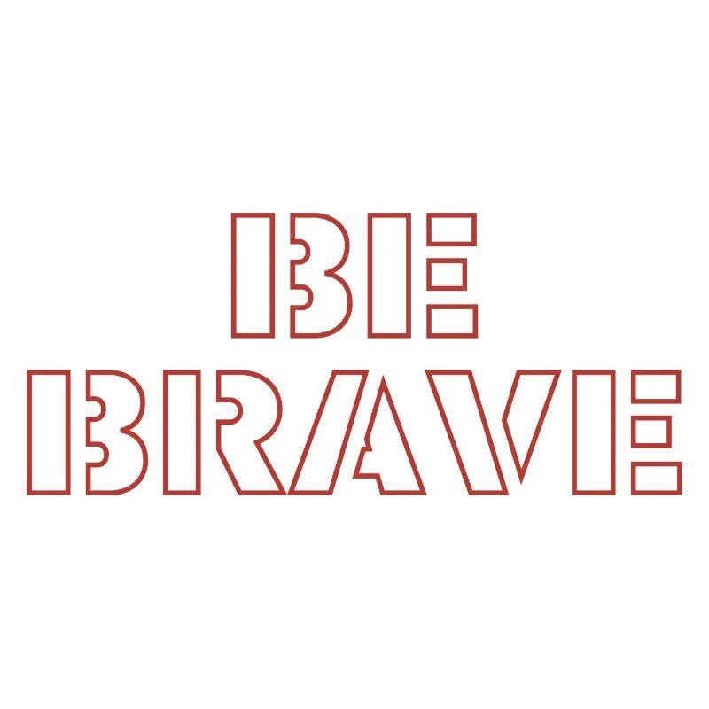 be brave