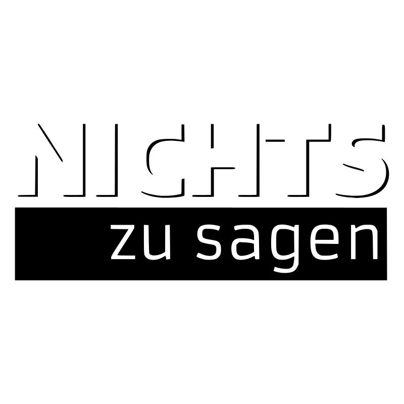 NICHTS zu sagen