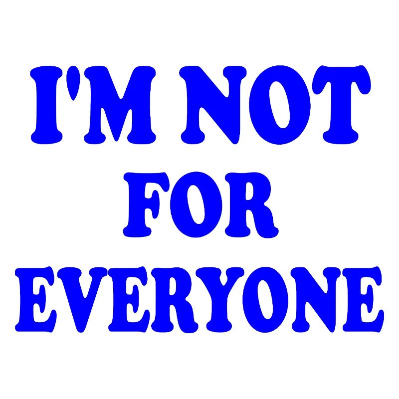 i'm not for everyone