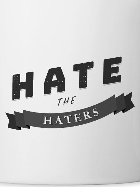 hate the haters Spruch Geschenk