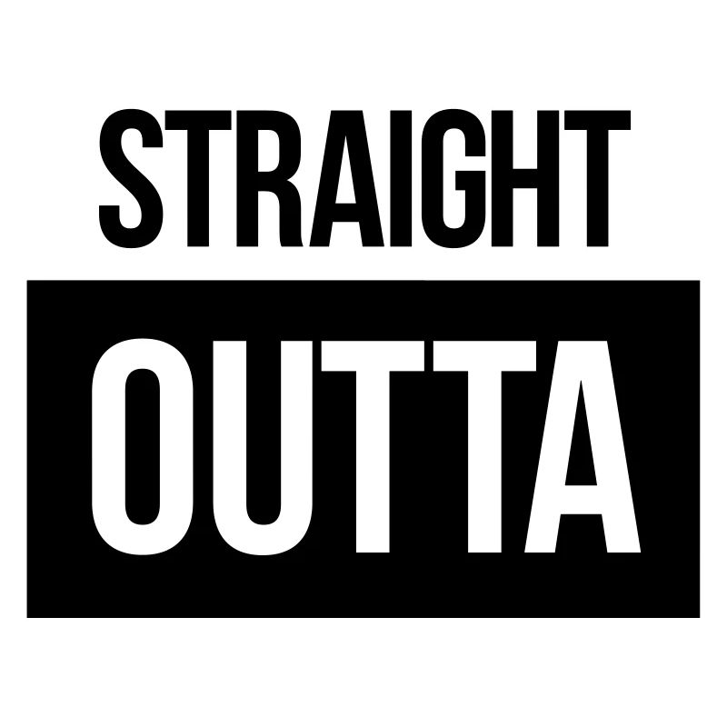 straight outta