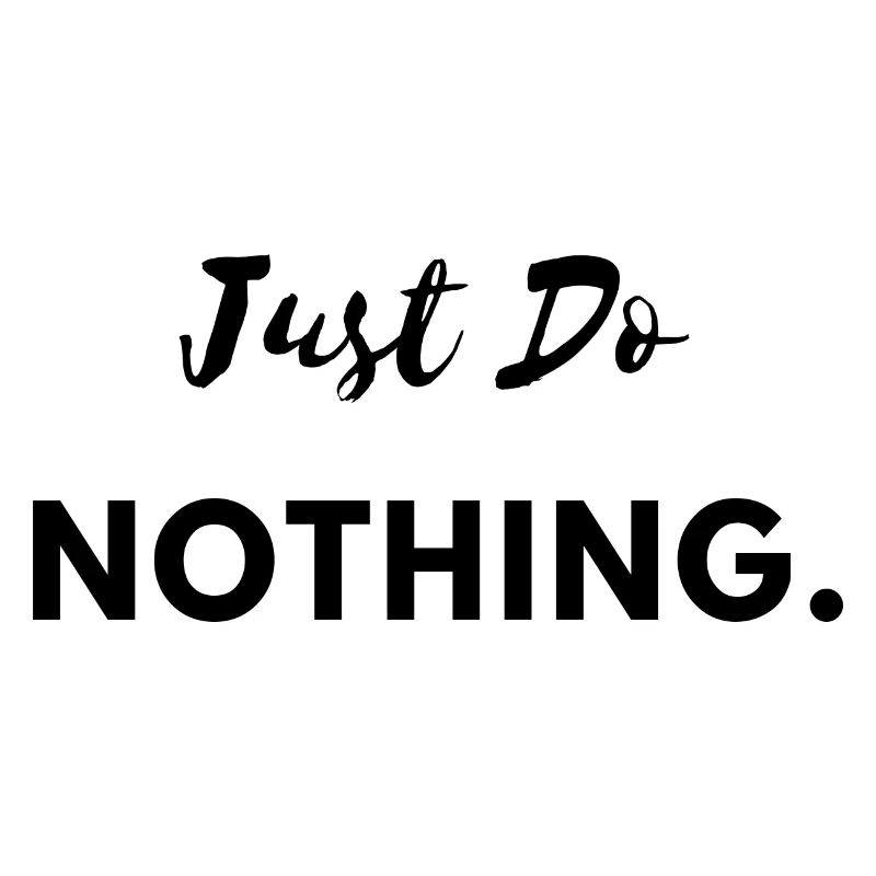 Just Do Nothing