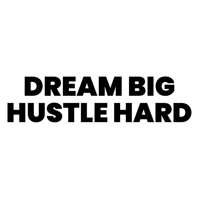 Dream big hustle hard