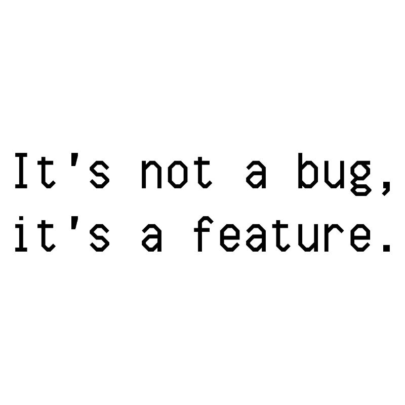 Es ist kein Fehler, es ist ein Feature