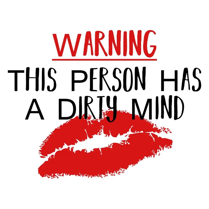 Warning: This Person Has A Dirty Mind