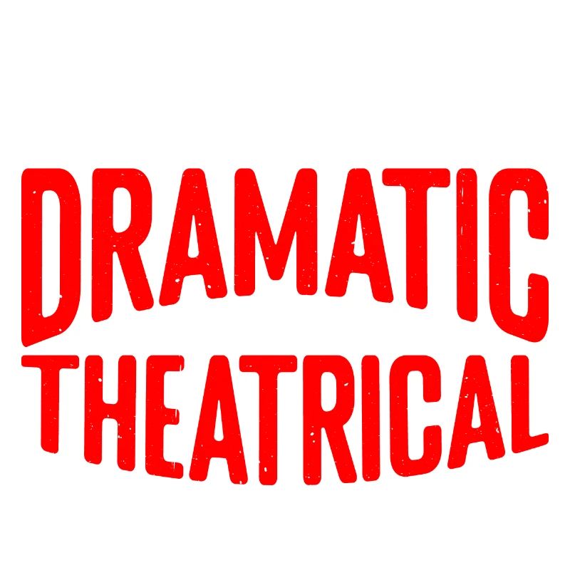 I'm Not Dramatic, I'm Theatrical 21