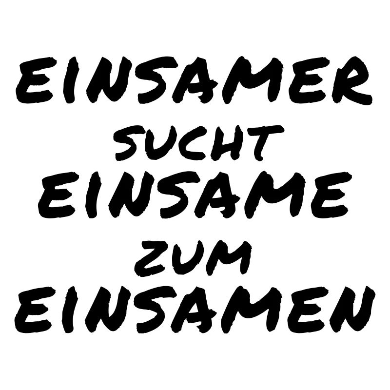 Einsamer sucht Einsame zum Einsamen