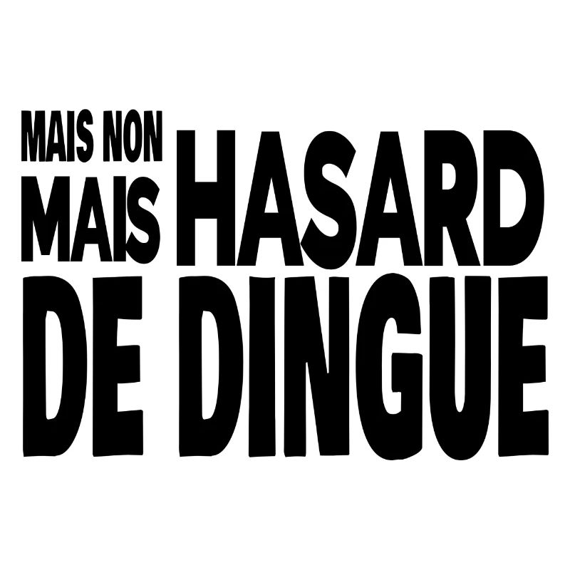 mais non mais hasard de dingue