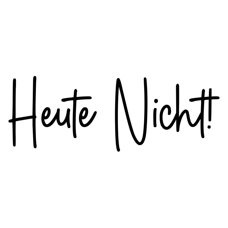 Heute nicht!