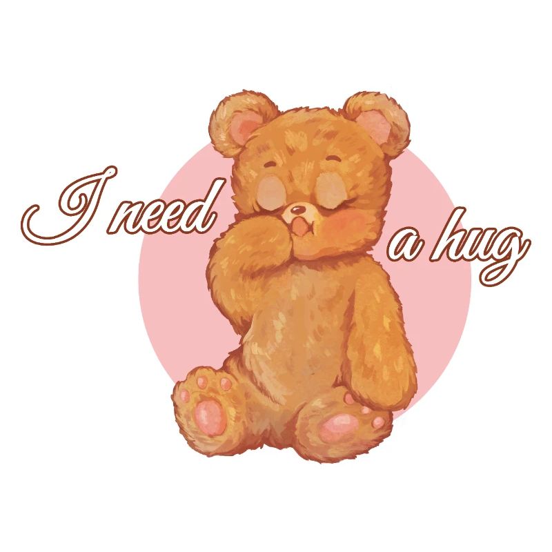 I need a hug - teddybear