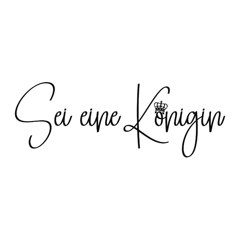 Sei eine Königin