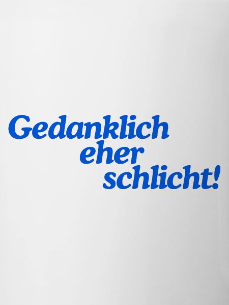 Gedanklich eher schlicht!