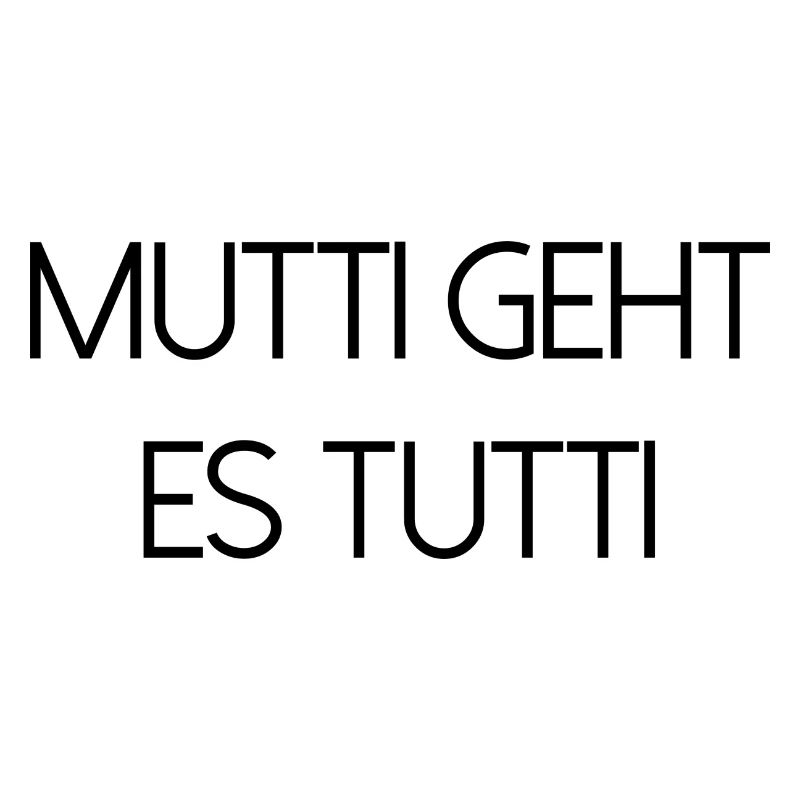 Mutti geht es tutti lustiger Spruch Mama Mutter