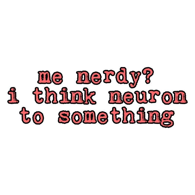 Moi Nerdy, je pense neurone à quelque chose 2