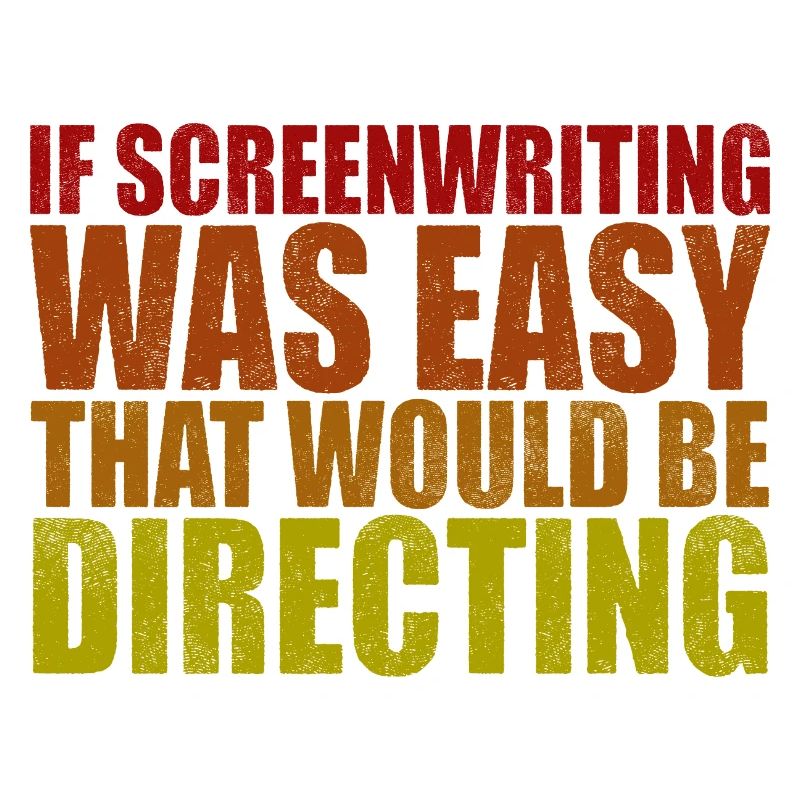 If Screenwriting Was Easy That Would Be Directing4