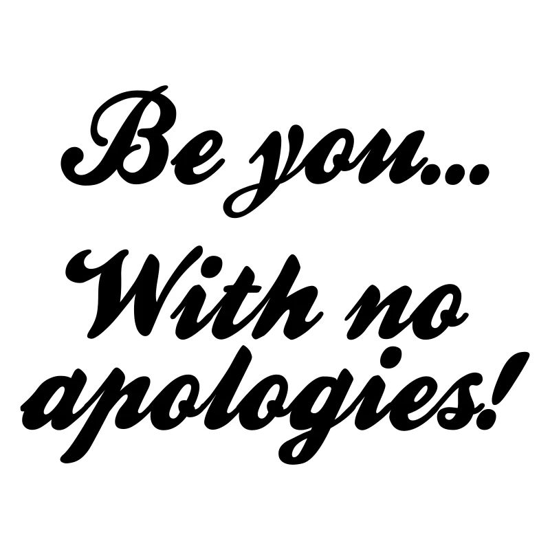 Be you with no apologies